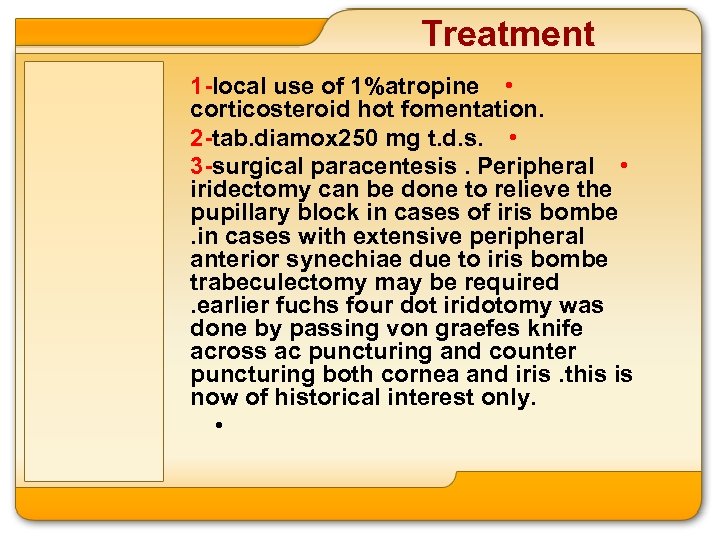 Treatment 1 -local use of 1%atropine • corticosteroid hot fomentation. 2 -tab. diamox 250