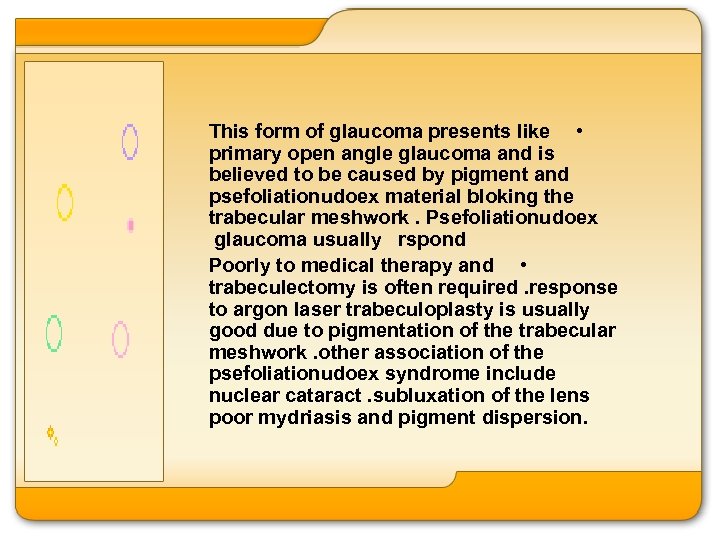 This form of glaucoma presents like • primary open angle glaucoma and is believed