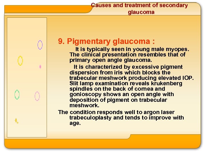 Causes and treatment of secondary glaucoma 9. Pigmentary glaucoma : It is typically seen