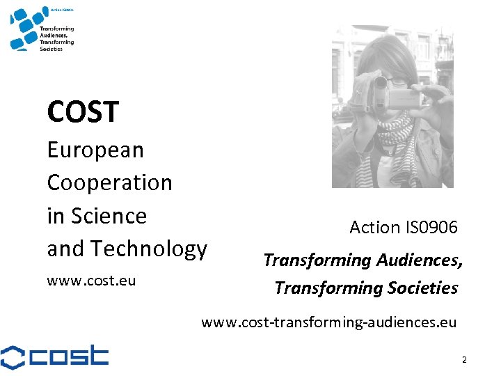 COST European Cooperation in Science and Technology www. cost. eu Action IS 0906 Transforming