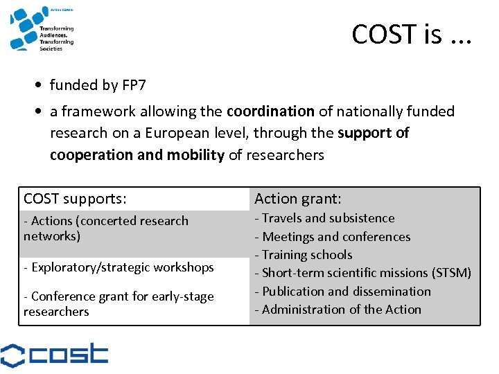 COST is. . . • funded by FP 7 • a framework allowing the