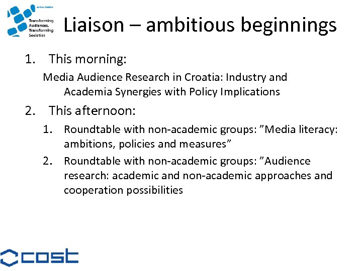 Liaison – ambitious beginnings 1. This morning: Media Audience Research in Croatia: Industry and