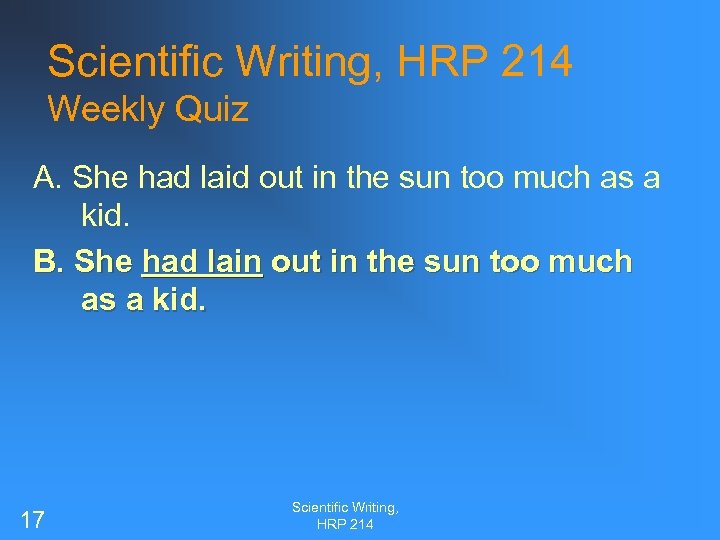 Scientific Writing, HRP 214 Weekly Quiz A. She had laid out in the sun