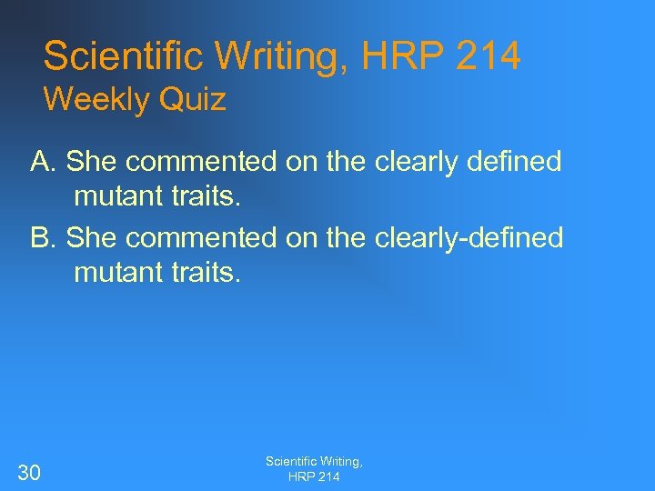 Scientific Writing, HRP 214 Weekly Quiz A. She commented on the clearly defined mutant