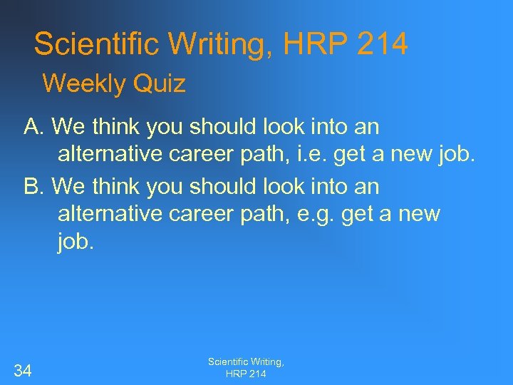 Scientific Writing, HRP 214 Weekly Quiz A. We think you should look into an