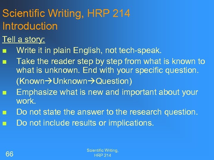Scientific Writing, HRP 214 Introduction Tell a story: n Write it in plain English,