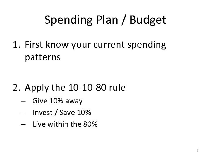 Spending Plan / Budget 1. First know your current spending patterns 2. Apply the
