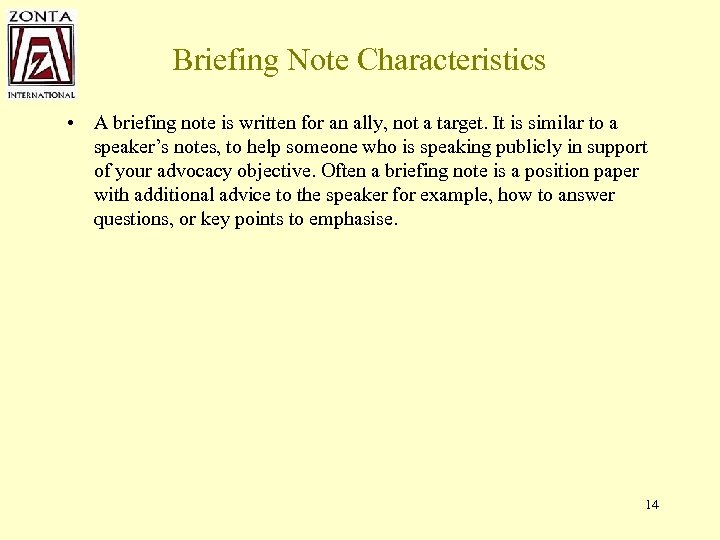 Briefing Note Characteristics • A briefing note is written for an ally, not a