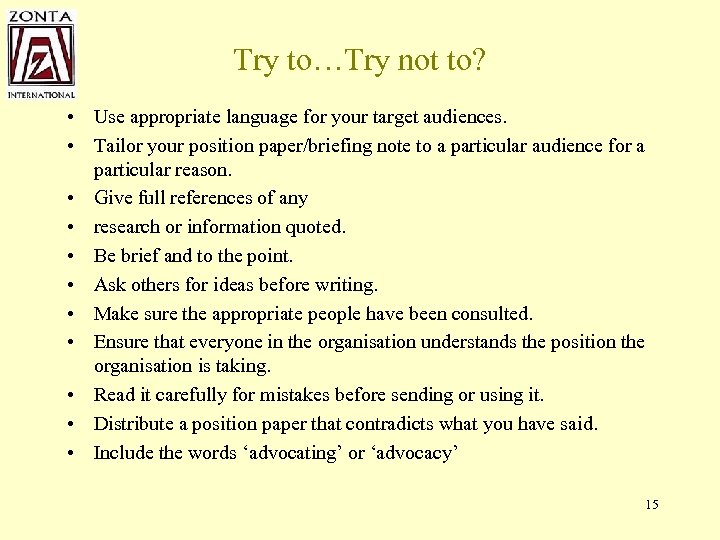 Try to…Try not to? • Use appropriate language for your target audiences. • Tailor