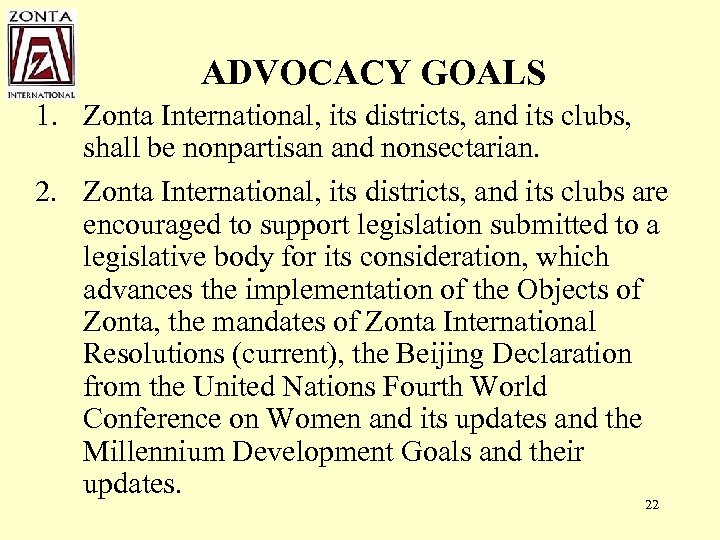 ADVOCACY GOALS 1. Zonta International, its districts, and its clubs, shall be nonpartisan and