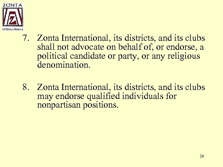 7. Zonta International, its districts, and its clubs shall not advocate on behalf of,