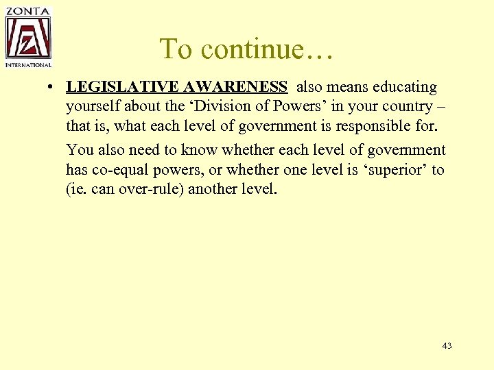 To continue… • LEGISLATIVE AWARENESS also means educating yourself about the ‘Division of Powers’