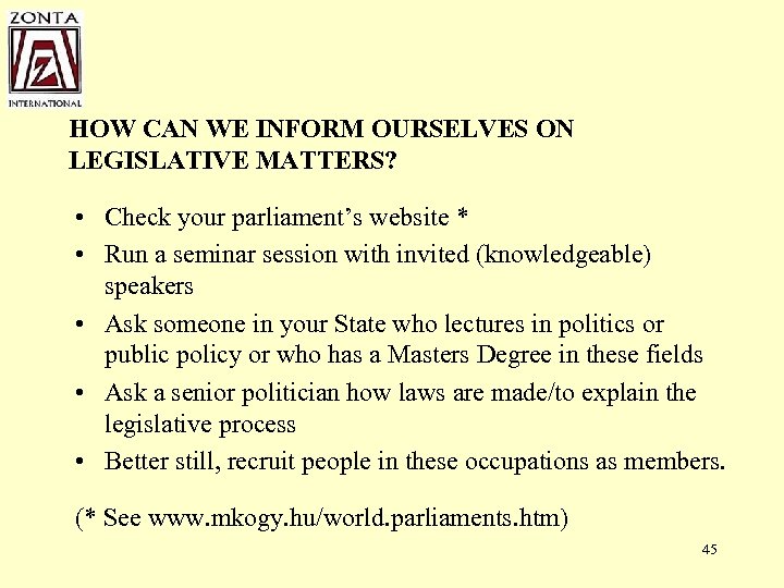 HOW CAN WE INFORM OURSELVES ON LEGISLATIVE MATTERS? • Check your parliament’s website *