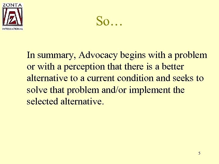 So… In summary, Advocacy begins with a problem or with a perception that there