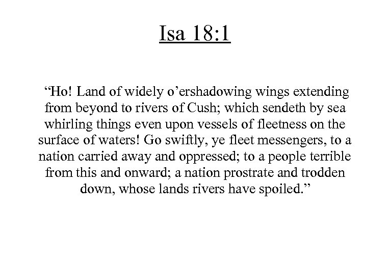 Isa 18: 1 “Ho! Land of widely o’ershadowings extending from beyond to rivers of