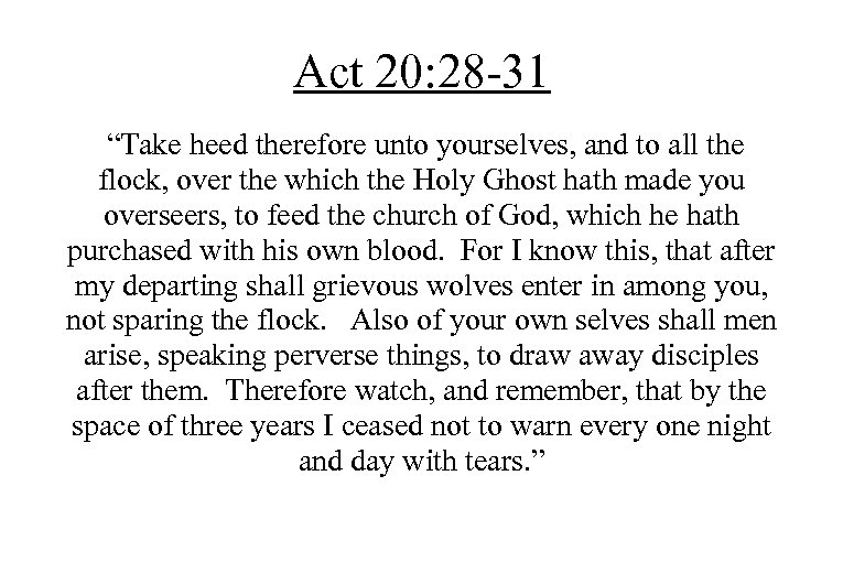 Act 20: 28 -31 “Take heed therefore unto yourselves, and to all the flock,