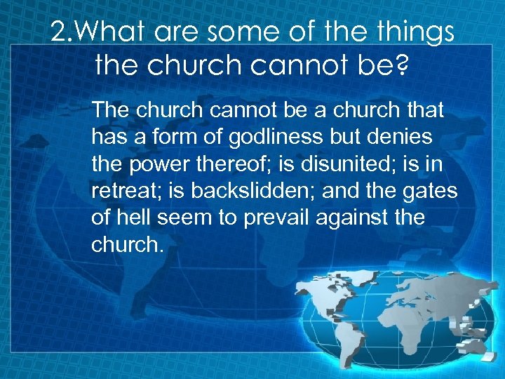 2. What are some of the things the church cannot be? The church cannot