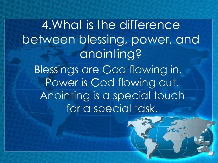 4. What is the difference between blessing, power, and anointing? Blessings are God flowing
