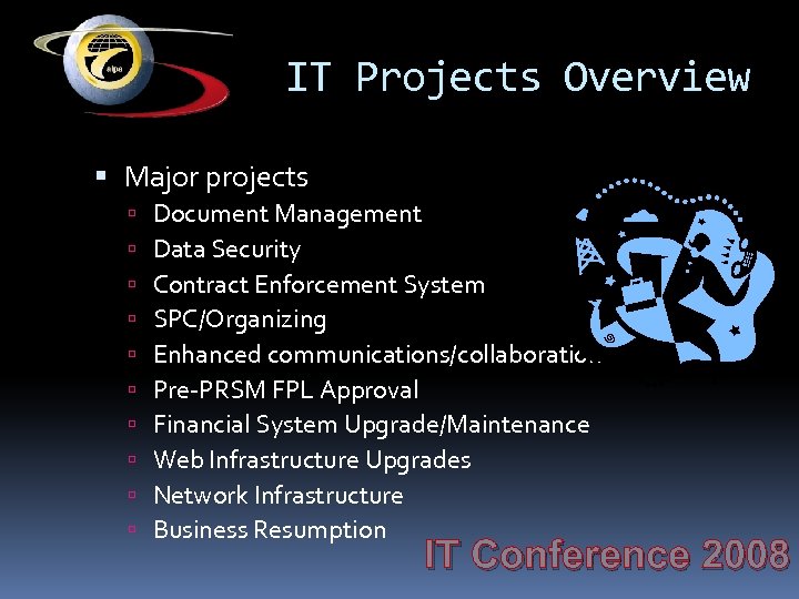 IT Projects Overview Major projects Document Management Data Security Contract Enforcement System SPC/Organizing Enhanced