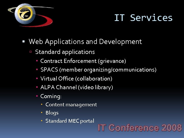 IT Services Web Applications and Development Standard applications Contract Enforcement (grievance) SPACS (member organizing/communications)
