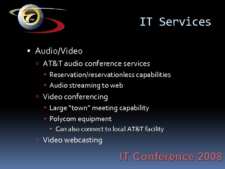 IT Services Audio/Video AT&T audio conference services Reservation/reservationless capabilities Audio streaming to web Video