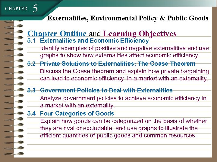 CHAPTER 5 Externalities, Environmental Policy & Public Goods Chapter Outline and Learning Objectives 5.