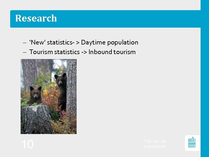 Research – ‘New’ statistics‐ > Daytime population – Tourism statistics ‐> Inbound tourism 10