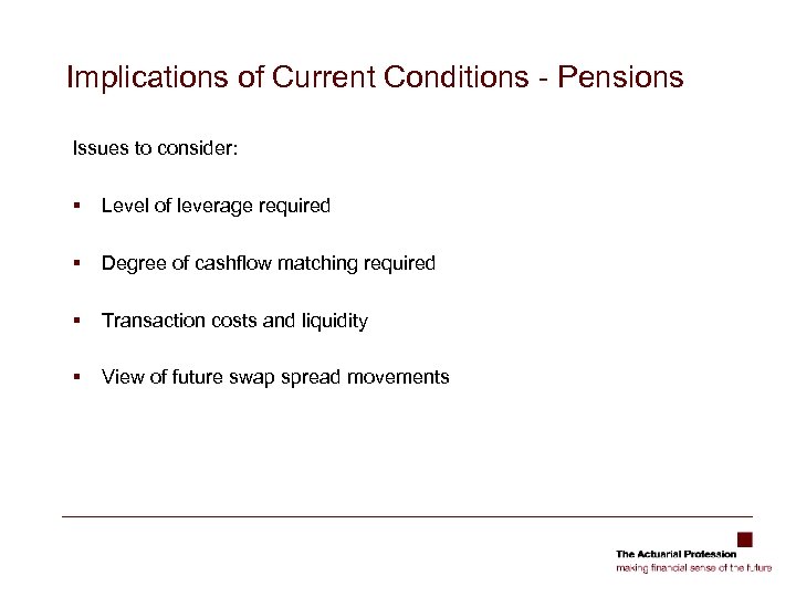 Implications of Current Conditions - Pensions Issues to consider: § Level of leverage required