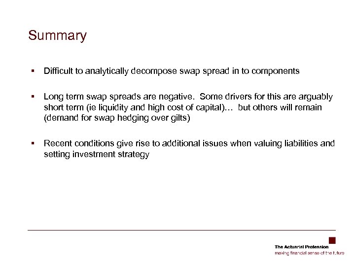 Summary § Difficult to analytically decompose swap spread in to components § Long term