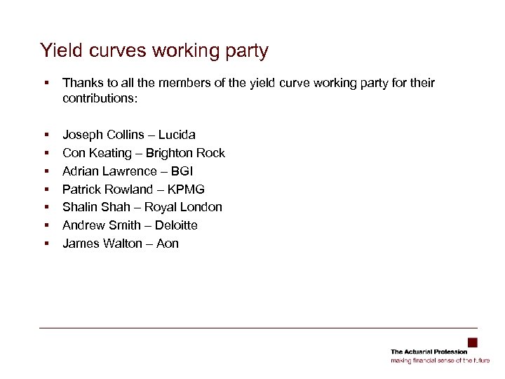 Yield curves working party § Thanks to all the members of the yield curve