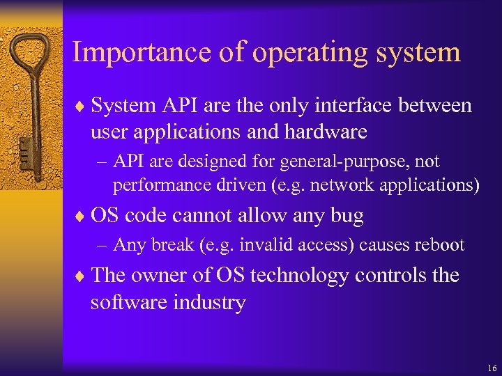 Importance of operating system ¨ System API are the only interface between user applications
