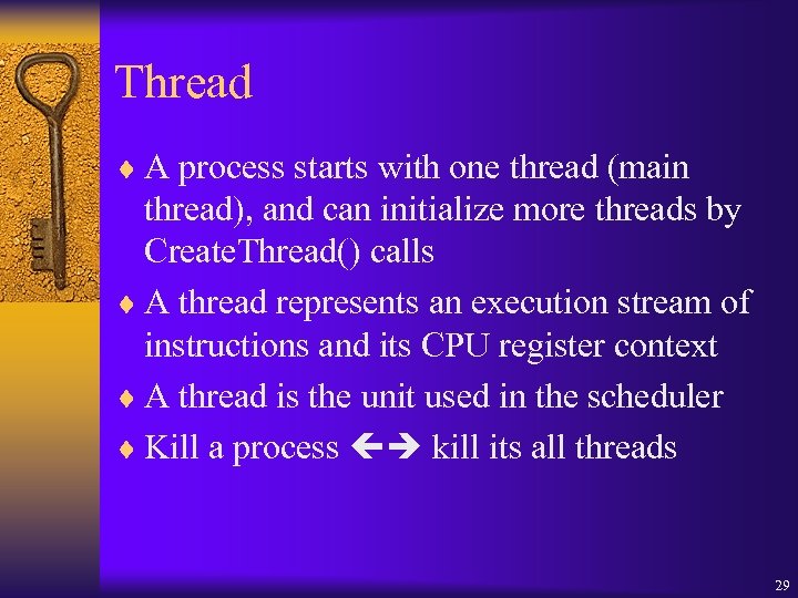 Thread ¨ A process starts with one thread (main thread), and can initialize more