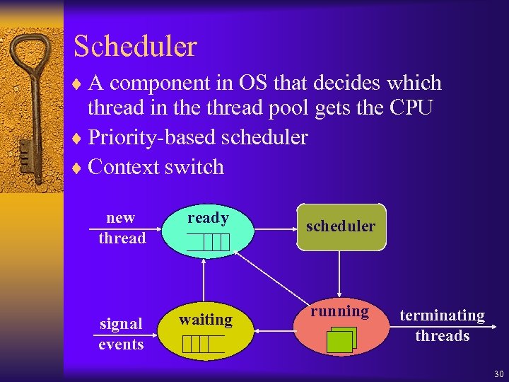 Scheduler ¨ A component in OS that decides which thread in the thread pool