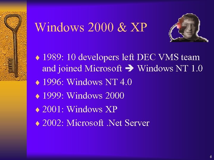Windows 2000 & XP ¨ 1989: 10 developers left DEC VMS team and joined