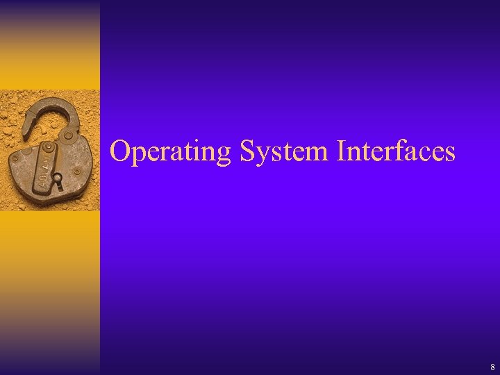 Operating System Interfaces 8 