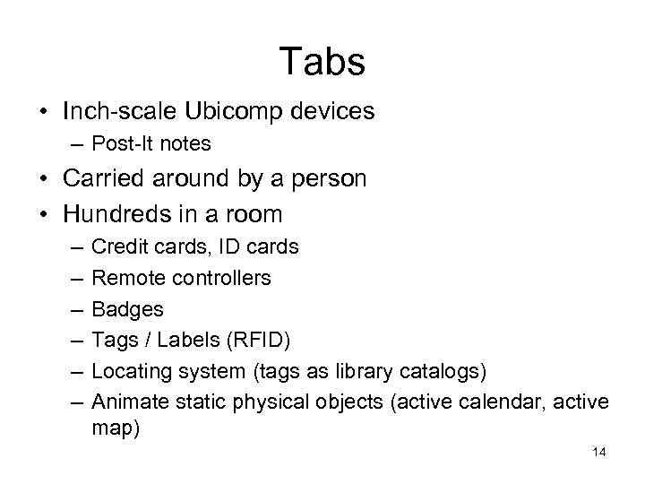 Tabs • Inch-scale Ubicomp devices – Post-It notes • Carried around by a person