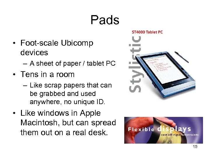 Pads • Foot-scale Ubicomp devices – A sheet of paper / tablet PC •
