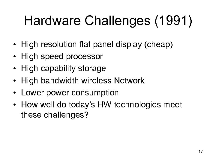 Hardware Challenges (1991) • • • High resolution flat panel display (cheap) High speed