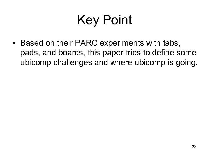 Key Point • Based on their PARC experiments with tabs, pads, and boards, this
