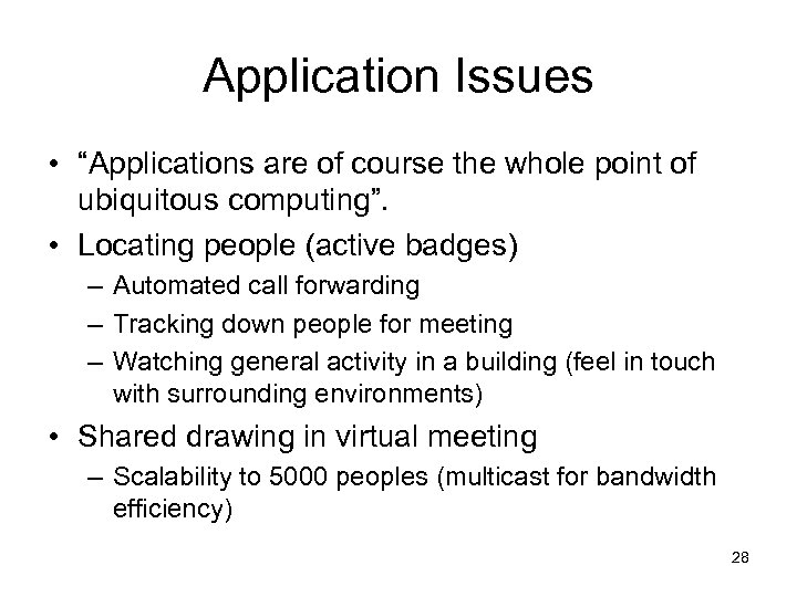 Application Issues • “Applications are of course the whole point of ubiquitous computing”. •