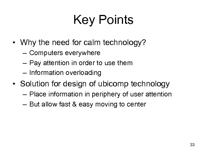 Key Points • Why the need for calm technology? – Computers everywhere – Pay