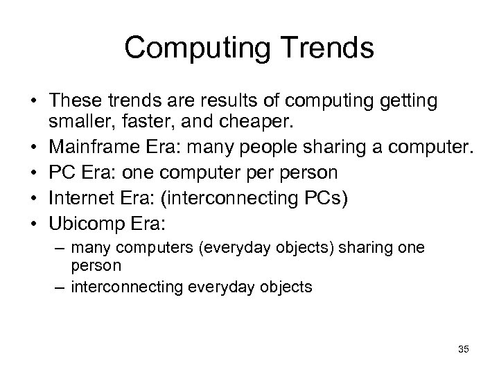 Computing Trends • These trends are results of computing getting smaller, faster, and cheaper.