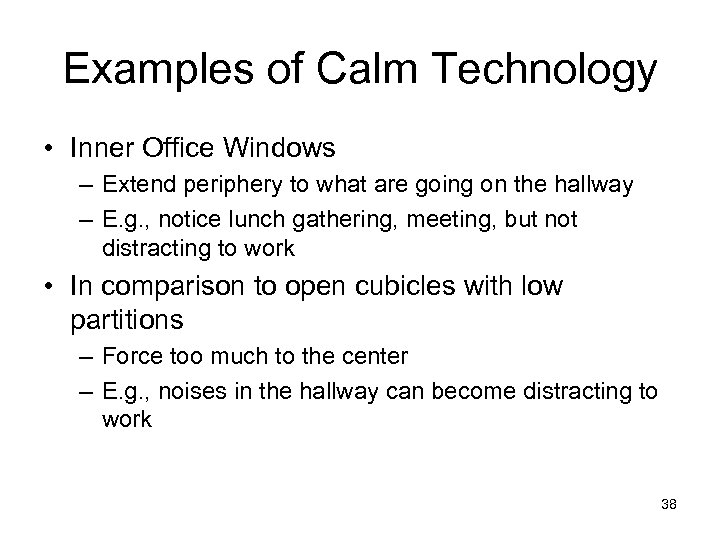 Examples of Calm Technology • Inner Office Windows – Extend periphery to what are