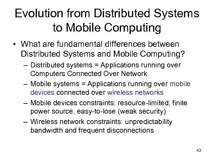 Evolution from Distributed Systems to Mobile Computing • What are fundamental differences between Distributed