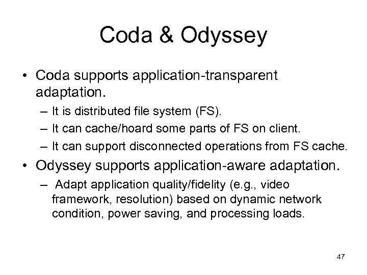 Coda & Odyssey • Coda supports application-transparent adaptation. – It is distributed file system