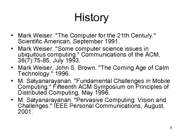 History • Mark Weiser. "The Computer for the 21 th Century. " Scientific American,