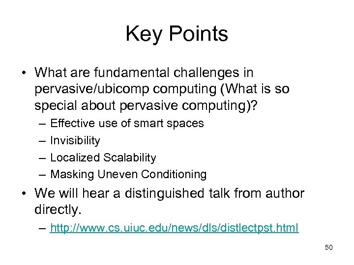Key Points • What are fundamental challenges in pervasive/ubicomputing (What is so special about