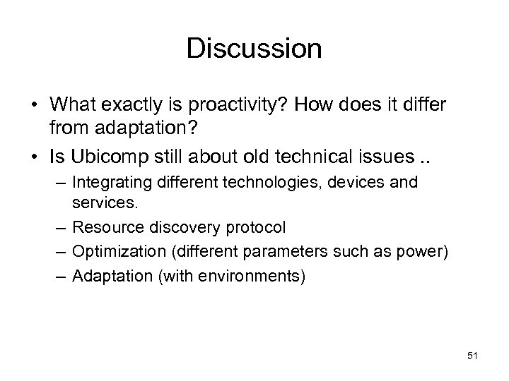 Discussion • What exactly is proactivity? How does it differ from adaptation? • Is