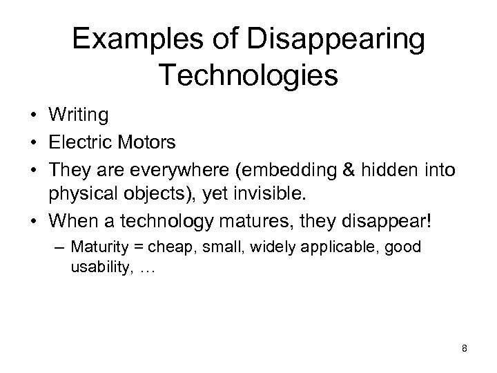 Examples of Disappearing Technologies • Writing • Electric Motors • They are everywhere (embedding