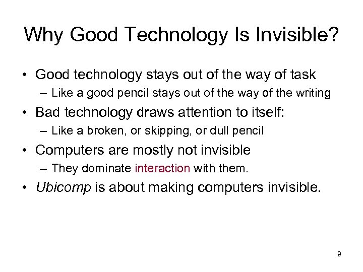 Why Good Technology Is Invisible? • Good technology stays out of the way of